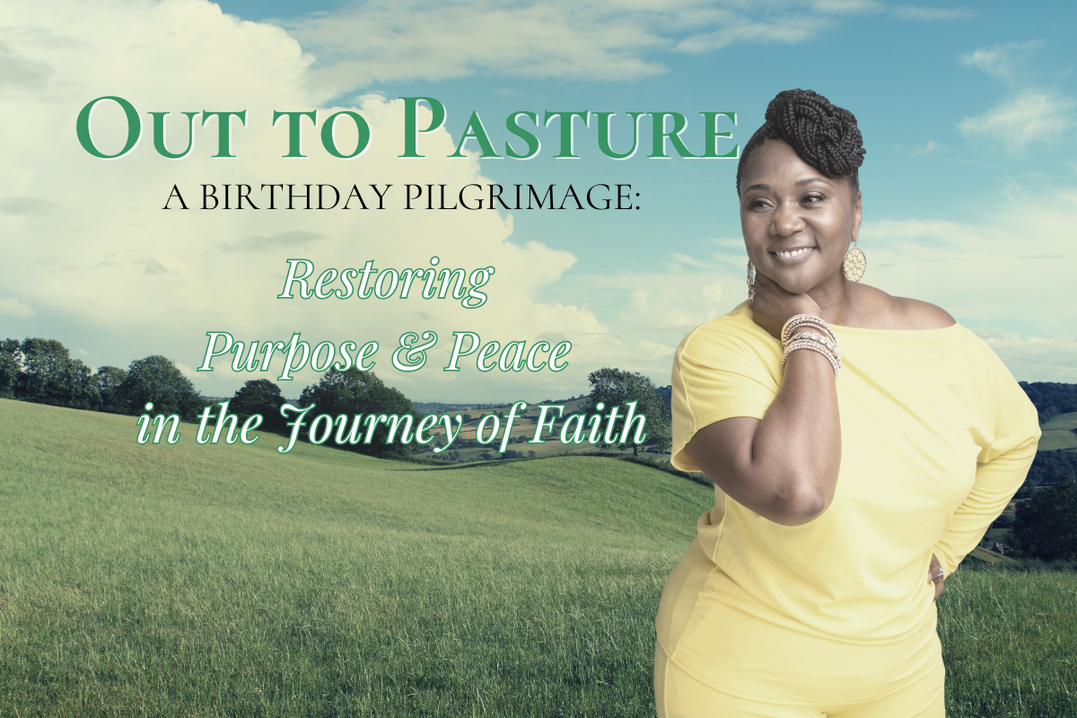 Out to Pasture - A Birthday Pilgrimage: Restoring Purpose & Peace in the Journey of Faith